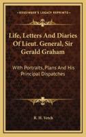 Life, Letters and Diaries of Lieut. General, Sir Gerald Graham