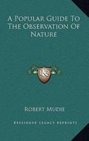 A Popular Guide to the Observation of Nature