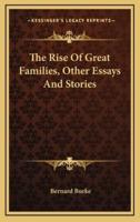The Rise Of Great Families, Other Essays And Stories