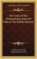 The Coins Of The Mohammedan States Of India In The British Museum