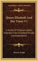 Queen Elizabeth and Her Times V1
