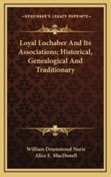 Loyal Lochaber and Its Associations; Historical, Genealogical and Traditionary