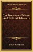 The Temperance Reform and Its Great Reformers