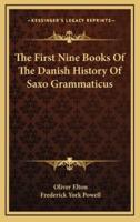 The First Nine Books Of The Danish History Of Saxo Grammaticus