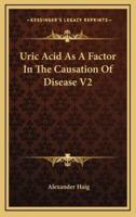 Uric Acid as a Factor in the Causation of Disease V2