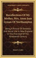 Recollections of My Mother, Mrs. Anne Jean Lyman of Northampton