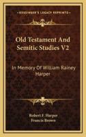 Old Testament and Semitic Studies V2