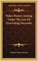 Police Powers Arising Under The Law Of Overruling Necessity