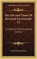 The Life and Times of Bertrand Du Guesclin V2