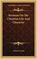 Sermons on the Christian Life and Character