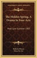 The Hidden Spring, a Drama in Four Acts