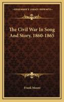 The Civil War In Song And Story, 1860-1865