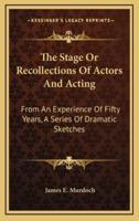 The Stage or Recollections of Actors and Acting