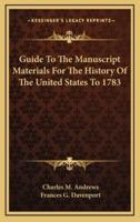 Guide To The Manuscript Materials For The History Of The United States To 1783