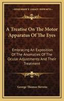 A Treatise on the Motor Apparatus of the Eyes