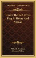 Under the Red Cross Flag at Home and Abroad