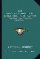 The American Admiralty, Its Jurisdiction And Practice