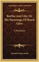 Bertha and Lily; Or the Parsonage of Beech Glen