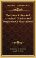 The Green Schists and Associated Granites and Porphyries of Rhode Island