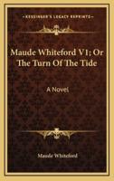 Maude Whiteford V1; Or the Turn of the Tide