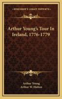 Arthur Young's Tour In Ireland, 1776-1779