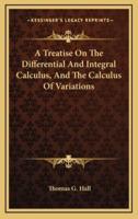 A Treatise on the Differential and Integral Calculus, and the Calculus of Variations