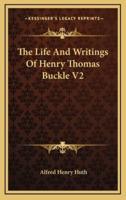 The Life and Writings of Henry Thomas Buckle V2