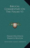 Biblical Commentary on the Psalms V3