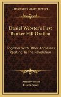Daniel Webster's First Bunker Hill Oration
