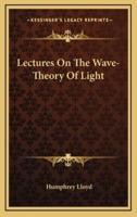 Lectures on the Wave-Theory of Light