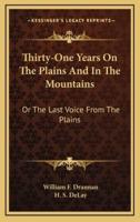 Thirty-One Years On The Plains And In The Mountains