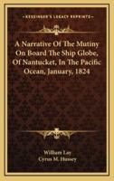 A Narrative of the Mutiny on Board the Ship Globe, of Nantucket, in the Pacific Ocean, January, 1824