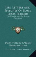 Life, Letters and Speeches of James Louis Petigru