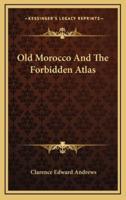 Old Morocco And The Forbidden Atlas