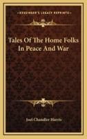 Tales Of The Home Folks In Peace And War