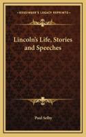 Lincoln's Life, Stories and Speeches