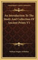 An Introduction to the Study and Collection of Ancient Prints V1