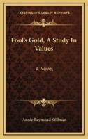 Fool's Gold, a Study in Values