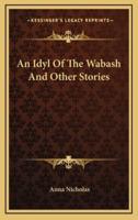 An Idyl Of The Wabash And Other Stories