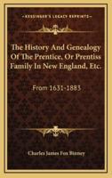 The History And Genealogy Of The Prentice, Or Prentiss Family In New England, Etc.