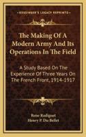 The Making of a Modern Army and Its Operations in the Field
