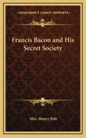 Francis Bacon and His Secret Society