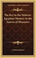 The Key to the Hebrew-Egyptian Mystery in the Source of Measures