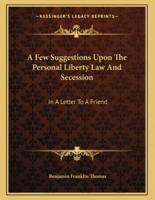 A Few Suggestions Upon The Personal Liberty Law And Secession