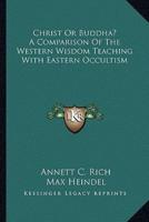 Christ Or Buddha? A Comparison Of The Western Wisdom Teaching With Eastern Occultism