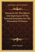 Discourse On The Objects And Importance Of The National Institution For The Promotion Of Science