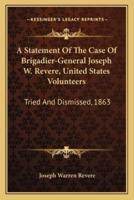 A Statement Of The Case Of Brigadier-General Joseph W. Revere, United States Volunteers