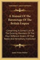 A Manual Of The Baronetage Of The British Empire