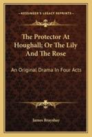 The Protector At Houghall; Or The Lily And The Rose