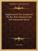 Supplement To The Account Of The Rev. John Flamsteed, The First Astronomer-Royal